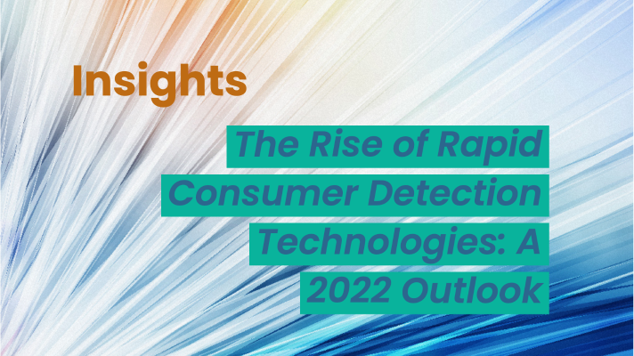 The Rise of Rapid Consumer Detection Technologies: A 2022 Outlook