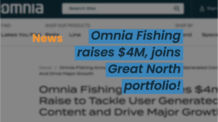 Omnia Fishing closes $4M round, joins Great North portfolio!