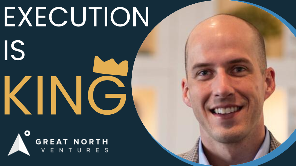Mike Schulte, Principal at Great North Ventures, on Episode 15, “Execution is King” (Part 2)